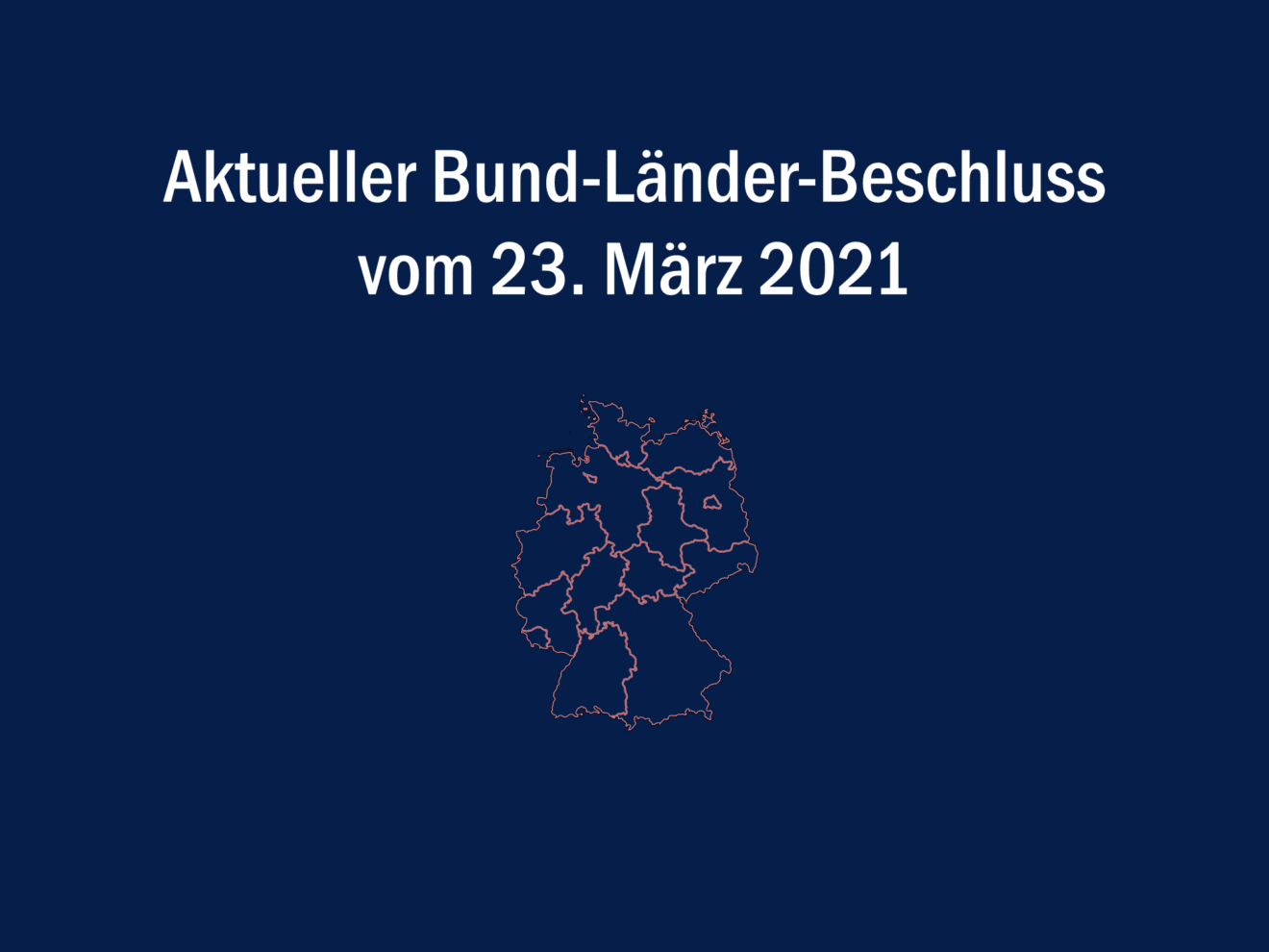 Bund-Länder-Beschluss vom 23. März 2021 - Lockdown bis 18. April 2021 verlängert und über Ostern verschärft